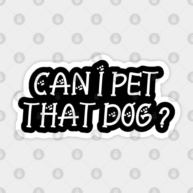 Can I Pet That Dog Sticker by P-ashion Tee